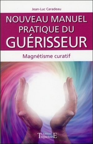 Nouveau manuel pratique du guérisseur. Introduction au magnétisme curatif
