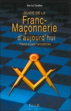 Guide de la franc-maçonnerie d'aujourd'hui. France et pays francophones