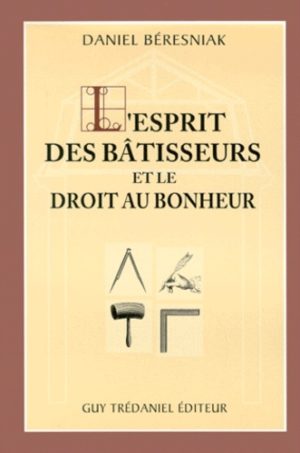 L’ESPRIT DES BÂTISSEURS ET LE DROIT AU BONHEUR