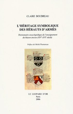 L'héritage symbolique des Hérauts d'armes en 3 volumes - Dictionnaire encyclopédique de l'enseignement du blason ancien (XIVe-XVIe siècle)