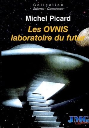 Les Ovnis, laboratoire du futur - Du camouflage politique et socioculturel à l'Hypothèse Extraterrestre