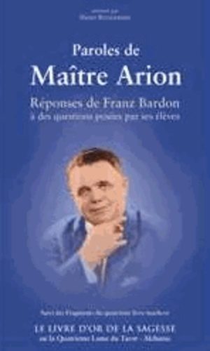 PAROLES DE MAÎTRE ARION suivi du Livre d'Or de la Sagesse