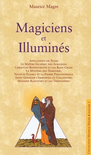 Magiciens et Illuminés - Apollonius de Tyane, Le Maître Inconnu des Albigeois, Christian Rosencreutz et les Rose-Croix, Le mystère des Templiers, Nicolas Flamel et la Pierre Philosophale, Saint-Germain l'Immortel et le Comte de Cagliostro, Madame Blavatsky et les Théosophes