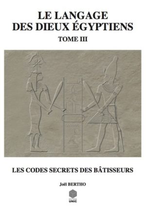 Le langage des dieux égyptiens - Tome 3, Les codes secrets des bâtisseurs