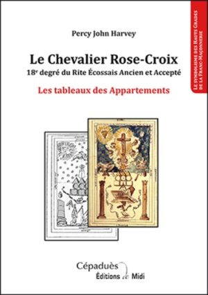 Le Chevalier Rose-Croix - 18e degré du Rite Ecossais Ancien et Accepté - Les tableaux des Appartements