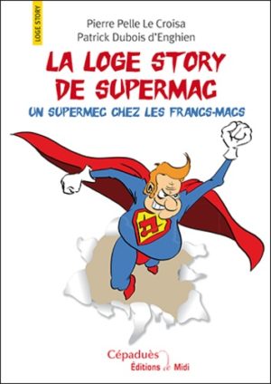 La loge story de Supermac - Un supermec chez les francs-macs