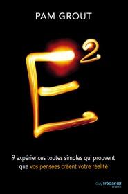 E², 9 expériences toutes simples qui prouvent que vos pensées créent votre réalité