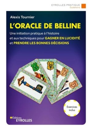 L'oracle de Belline. Une initiation pratique à l'histoire et aux techniques pour gagner en lucidité