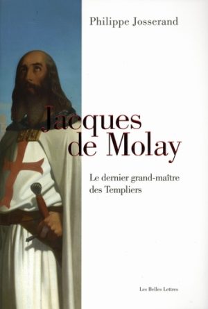Jacques de Molay. Le dernier grand-maître des templiers