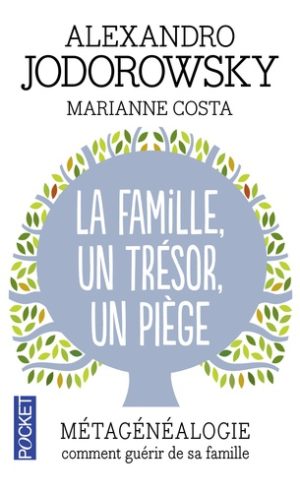 La Famille, un trésor, un piège. Métagénéalogie, comment guérir de sa famille