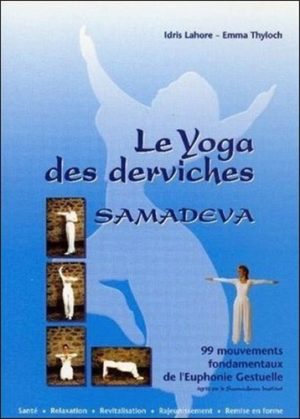 Samadeva, le yoga des derviches. 99 mouvements fondamentaux de l'euphonie gestuelle