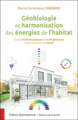 Géobiologie et harmonisation des énergies de l'habitat. Outils kinésiologiques et énergétiques pour favoriser sa santé