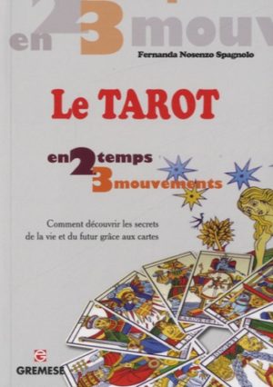 Le tarot. Comment découvrir les secrets de la vie et du futur grâce aux cartes
