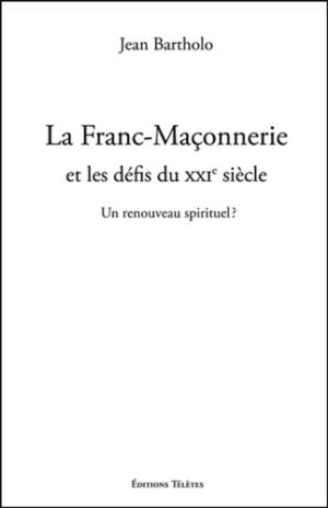 La Franc-Maçonnerie et les défis du XXIe siècle. Un renouveau spirituel ?