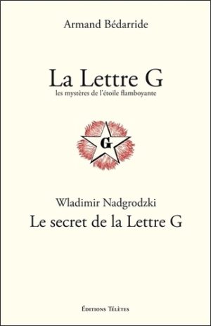 La Lettre G, les mystères de l'Etoile flamboyante ; Le secret de la Lettre G