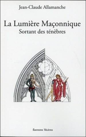 La lumière maçonnique sortant des ténèbres. Traditions ésotériques