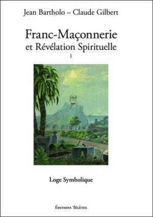 Franc-maçonnerie et révélation spirituelle. Tome 1, Loge Symbolique