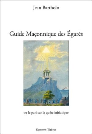 Guide maçonnique des égarés ou le pari sur la quête initiatique