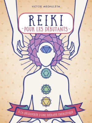 Reiki pour débutants. Votre guide de thérapie des énergies subtiles