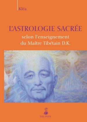 L'astrologie sacrée selon l'enseignement du Maître Tibétain D.K.