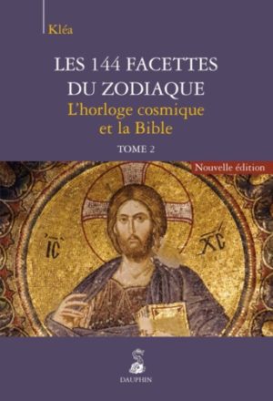 Les 144 facettes du zodiaque. Tome 2, L'horloge cosmique et la Bible