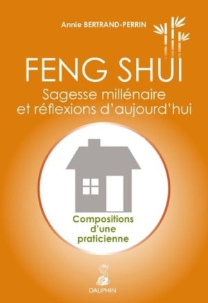 Feng-shui : sagesse millénaire et réflexions d'aujourd'hui. Compositions d'une praticienne