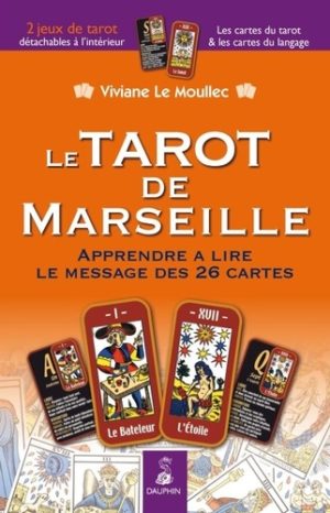 Le Tarot de Marseille. Apprendre à lire le message des 26 cartes