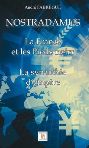 Nostradamus - La France et les Pieds-noirs - La synarchie d'empire