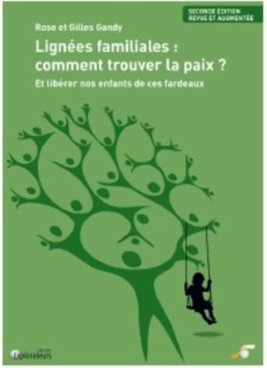 Lignées familiales : comment trouver la paix ?. Et libérer nos enfants de ces fardeaux