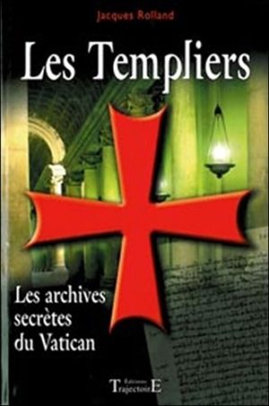 Les Templiers. Les archives secrètes du Vatican