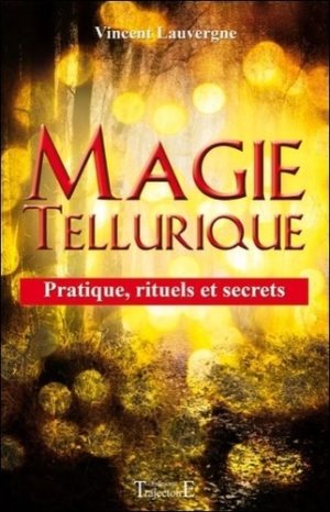 Magie tellurique. Pratique, rituels et secrets