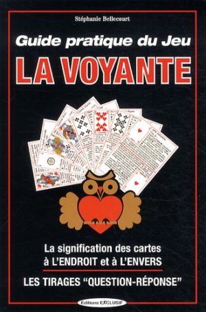 Guide pratique du jeu la Voyante. La signification des 32 cartes à l'envers ou à l'endroit, les méthodes de tirages