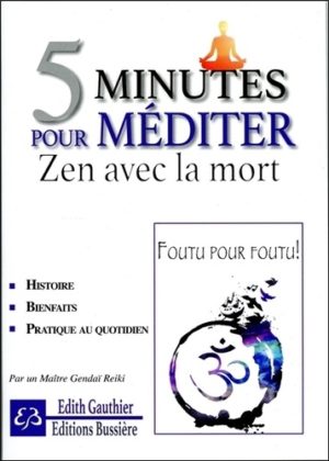 5 minutes pour méditer Zen avec la mort. Cinq minutes pour apprivoiser ses peurs er mieux vivre sa vie