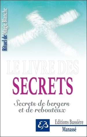 Rituel de magie blanche. Tome 4, Le livre des secrets - Secrets de bergers et de rebouteux