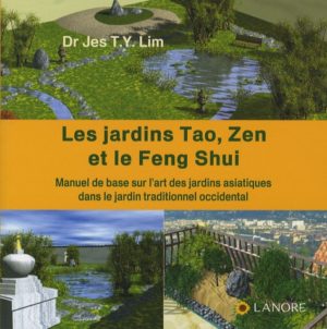 Les jardins Tao, Zen et le Feng Shui. Manuel de base sur l'art des jardins asiatiques dans le jardins traditionnel occidental