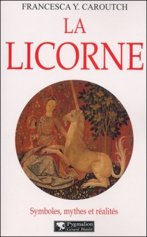 La licorne. Symboles, mythes et réalités