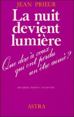 La nuit devient lumière. Que dire à ceux qui ont perdu un être cher ?