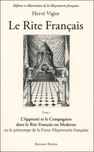 Le rite français. Tome 1, L'apprenti et le compagnon dans le rite français ou moderne ou le printemps de la franc-maçonnerie française