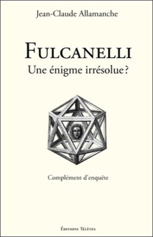 Fulcanelli, une énigme irrésolue ?. Complément d'enquête