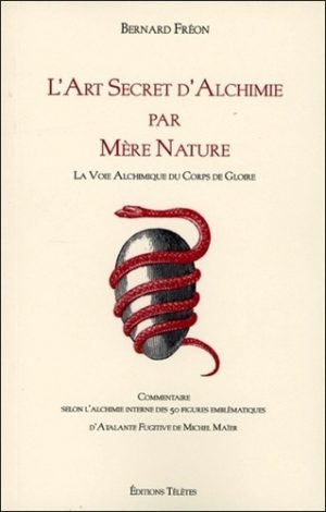 L'art secret d'alchimie par Mère nature. La Voie alchimique des Corps de Gloire