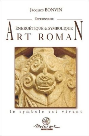 Dictionnaire énergétique et symbolique de l'art roman
