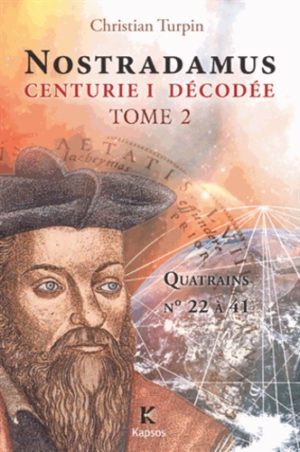 Décodage de la 1ère des dix centuries de Nostradamus. Tome 2, Quatrains n°22 à 41