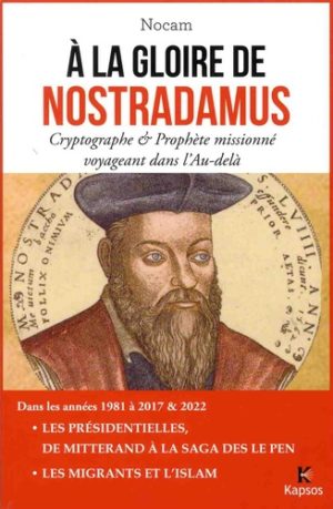 A la gloire de Nostradamus. Cryptographe et prophète missionné voyageant dans l'Au-delà