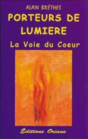 Porteurs de lumière. La Voie du Coeur