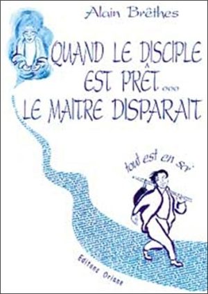 Quand le disciple est prêt, le maître disparaît. Tout est en soi