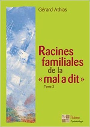 Racines familiales de la "mal a dit" tome 2