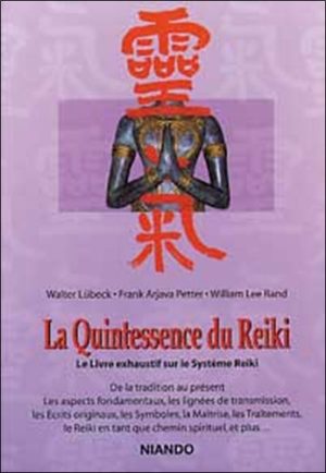 La quintessence du reiki.. Le livre exhaustif sur le système Reiki