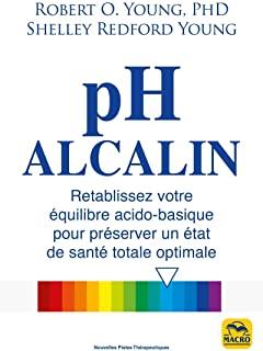 pH alcalin. Rétablissez votre équilibre acido-basique pour préserver un état de santé totale optimale 2e édition