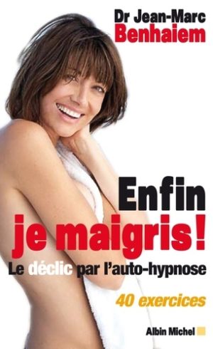 Enfin je maigris !. Le déclic par l'autohypnose, 40 exercices