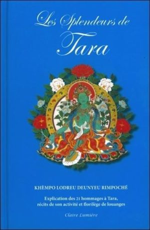 Les splendeurs de Tara. Explication des 21 hommages à Tara, récits de son activité et florilège de louanges